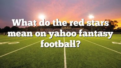 What do the red stars mean on yahoo fantasy football?