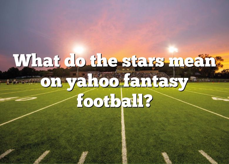 what-do-the-stars-mean-on-yahoo-fantasy-football-dna-of-sports