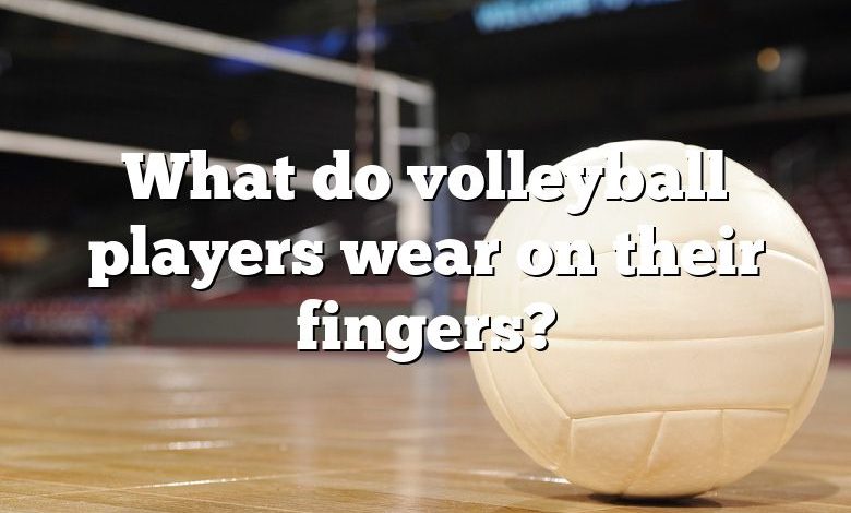 What do volleyball players wear on their fingers?