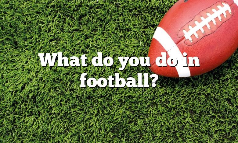 What do you do in football?