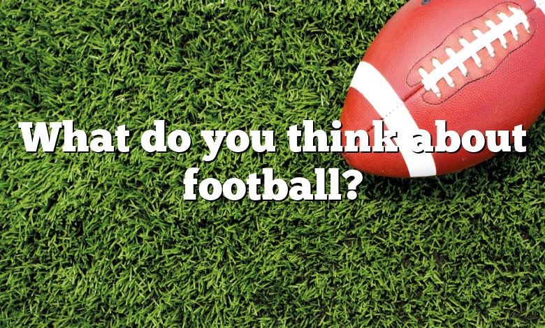 What do you think about football?