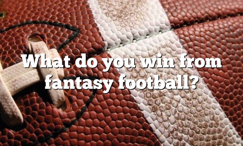 What do you win from fantasy football?