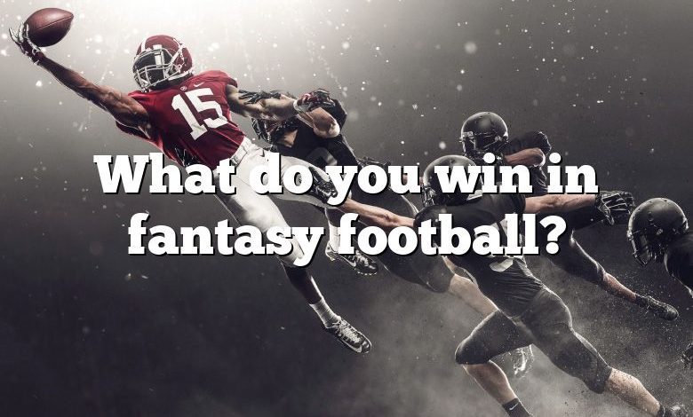 What do you win in fantasy football?