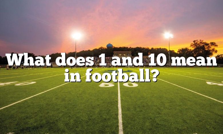 What does 1 and 10 mean in football?