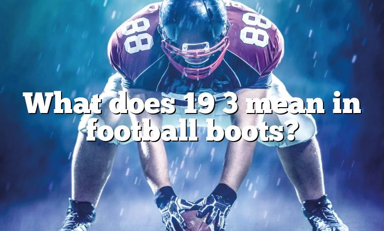 What does 19 3 mean in football boots?