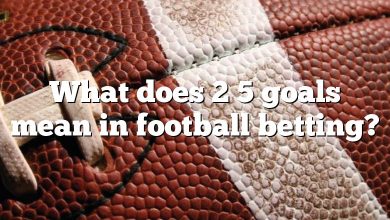 What does 2 5 goals mean in football betting?