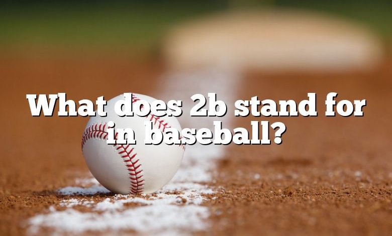 What does 2b stand for in baseball?