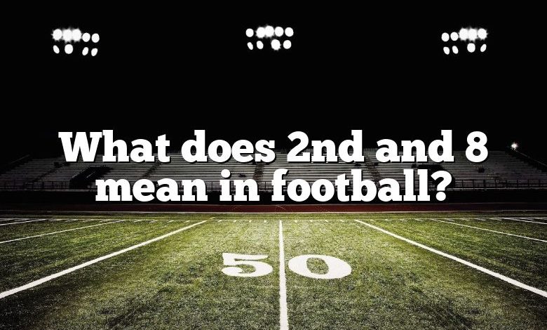 What does 2nd and 8 mean in football?