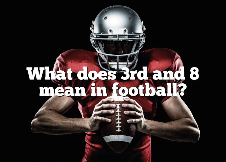 What Does 3rd And 8 Mean In Football DNA Of SPORTS