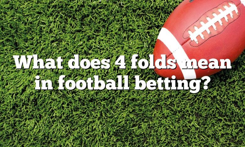 What does 4 folds mean in football betting?