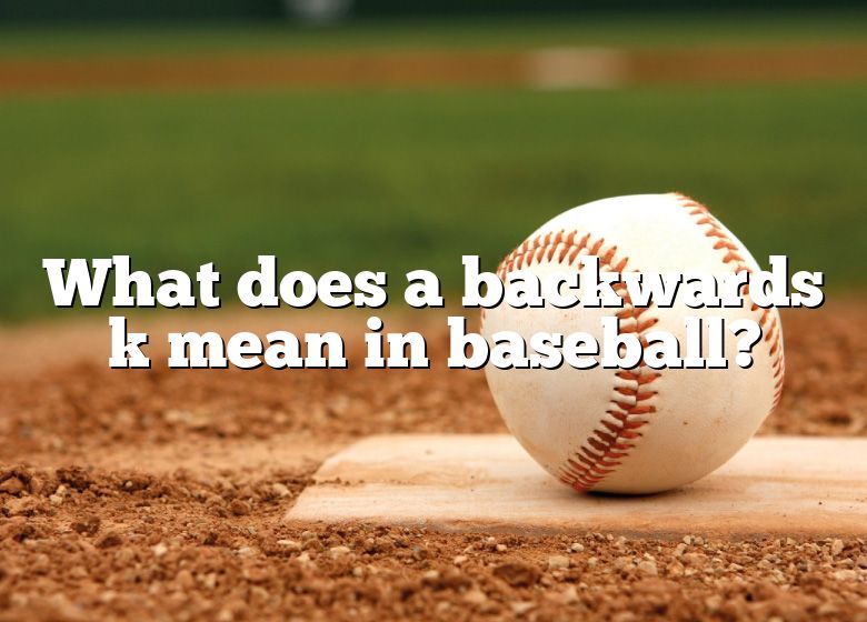 What Does A Backward K Mean In Baseball Scoring