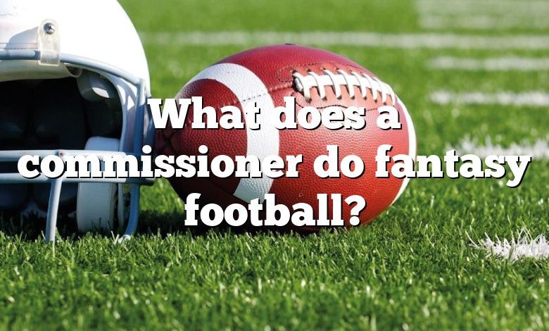 What does a commissioner do fantasy football?