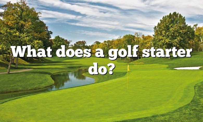 What does a golf starter do?