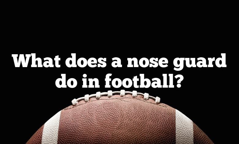 What does a nose guard do in football?