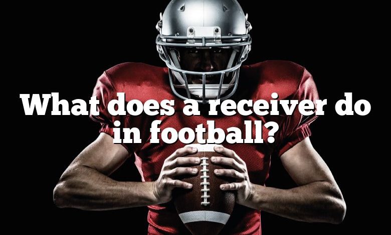 what-does-a-receiver-do-in-football-dna-of-sports