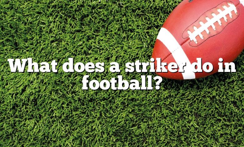 What does a striker do in football?