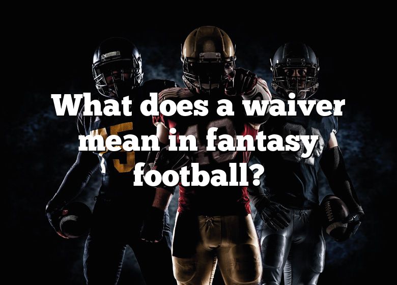 What Does Waiver Number Mean In Fantasy Football