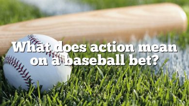 What does action mean on a baseball bet?