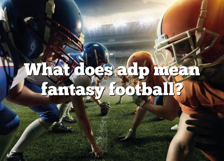 What Does Adp Mean Fantasy Football? DNA Of SPORTS