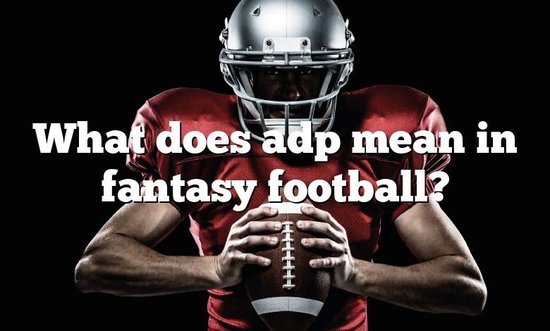 what-does-adp-mean-in-fantasy-football-dna-of-sports