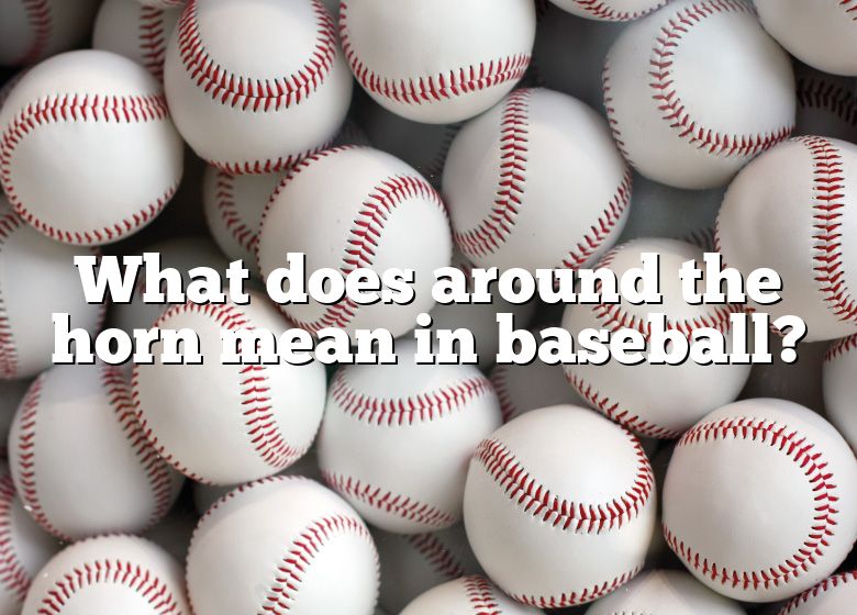 what-does-around-the-horn-mean-in-baseball-dna-of-sports