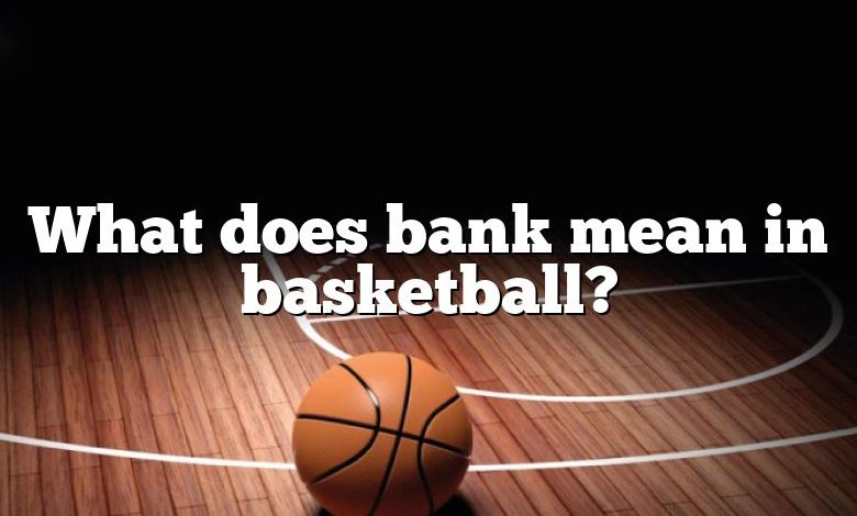 What does bank mean in basketball?