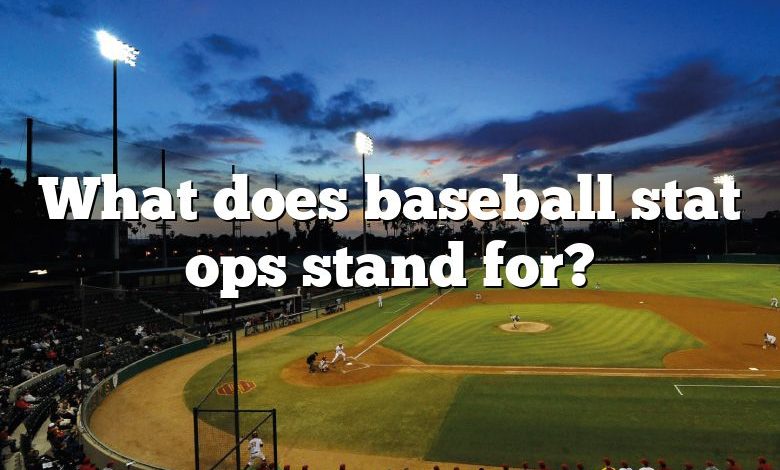 What does baseball stat ops stand for?