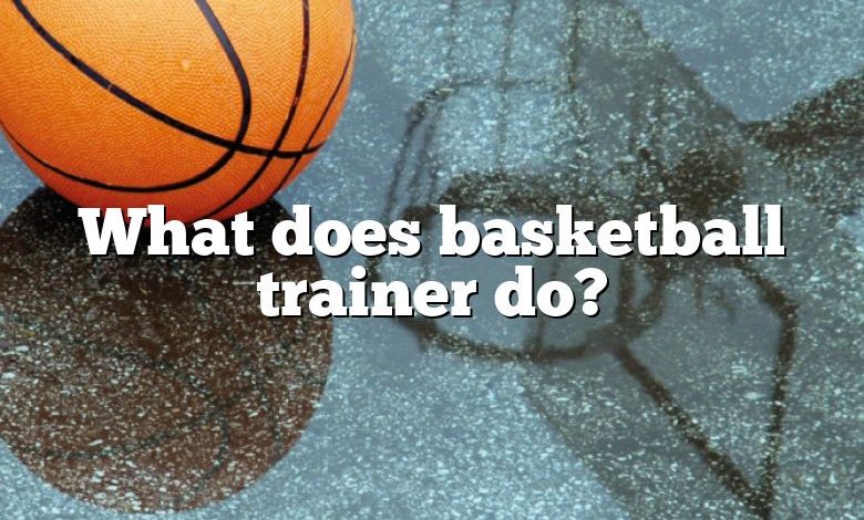 What does basketball trainer do?