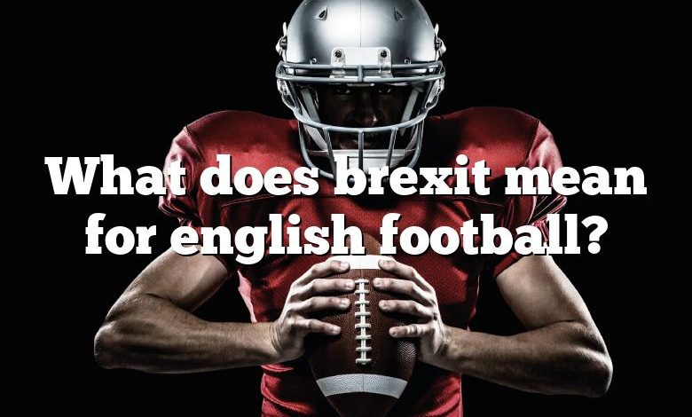 What does brexit mean for english football?