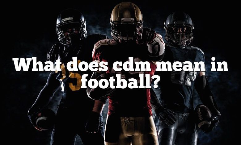 What does cdm mean in football?