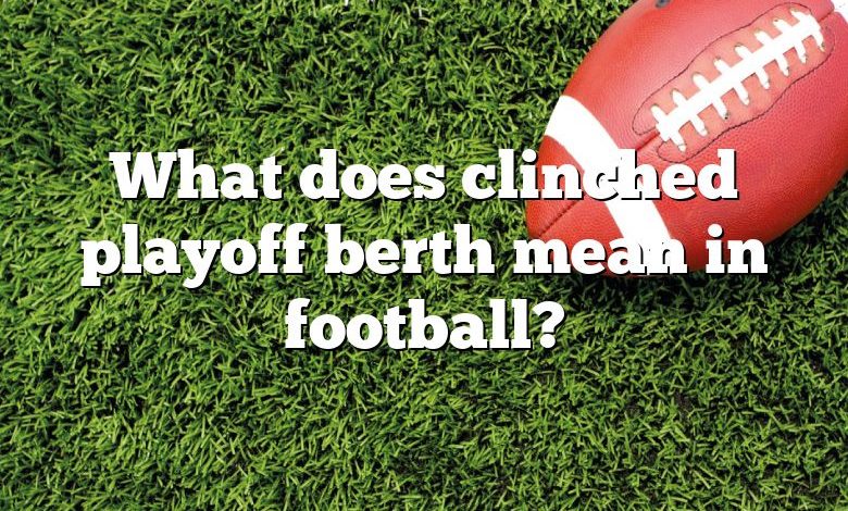 What does clinched playoff berth mean in football?