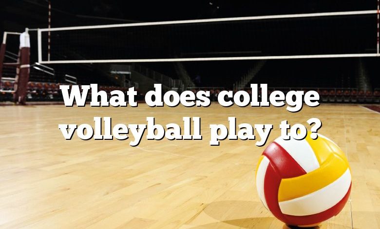 What does college volleyball play to?