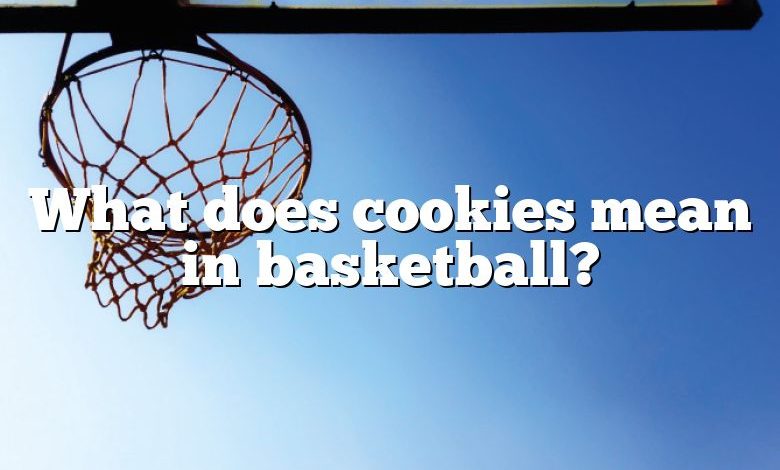 What does cookies mean in basketball?