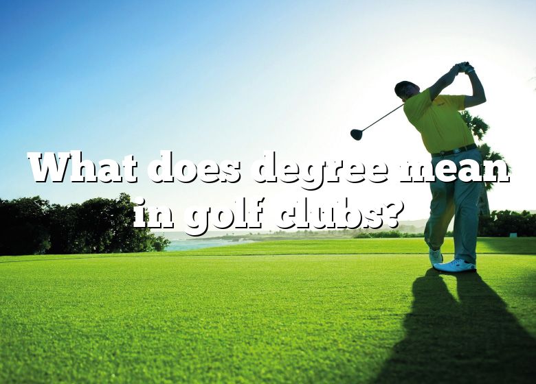 what-does-degree-mean-in-golf-clubs-dna-of-sports