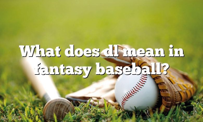 What does dl mean in fantasy baseball?