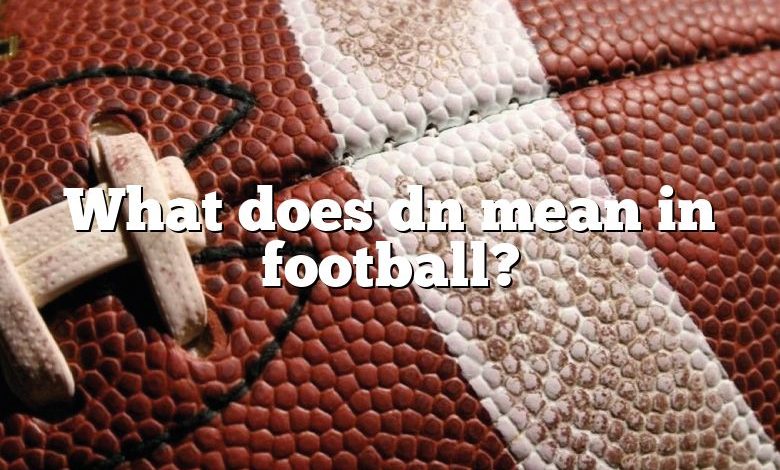 What does dn mean in football?