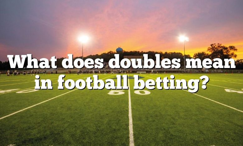 What does doubles mean in football betting?