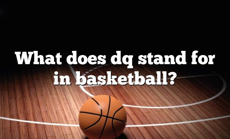 What does dq stand for in basketball?