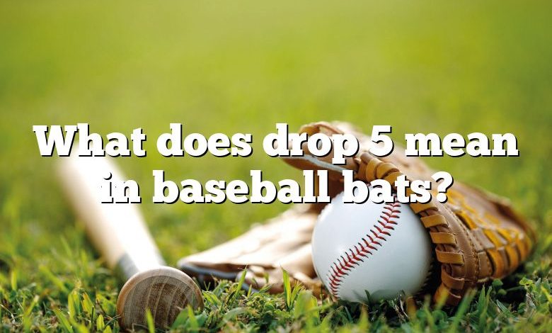 What does drop 5 mean in baseball bats?