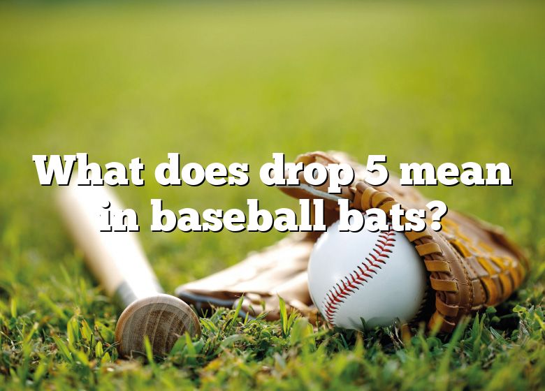 what-does-drop-5-mean-in-baseball-bats-dna-of-sports