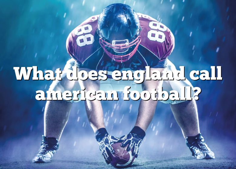 What Do People in England Call American Football? The Term