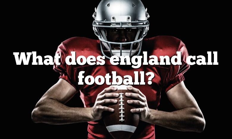 What does england call football?