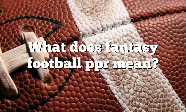 What Does Fantasy Football Ppr Mean DNA Of SPORTS