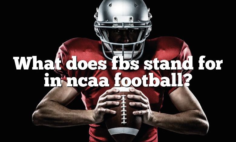 What does fbs stand for in ncaa football?