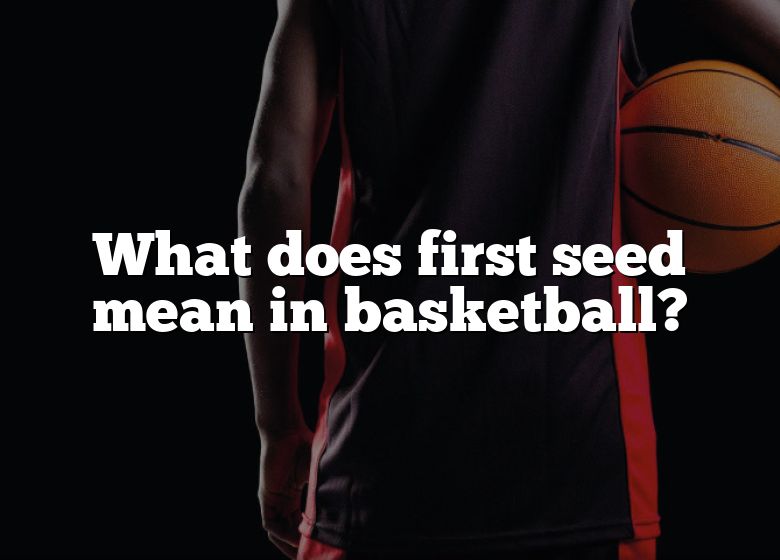 what-does-first-seed-mean-in-basketball-dna-of-sports