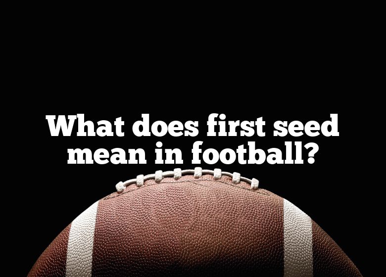 what-does-first-seed-mean-in-football-dna-of-sports