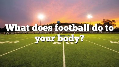 What does football do to your body?