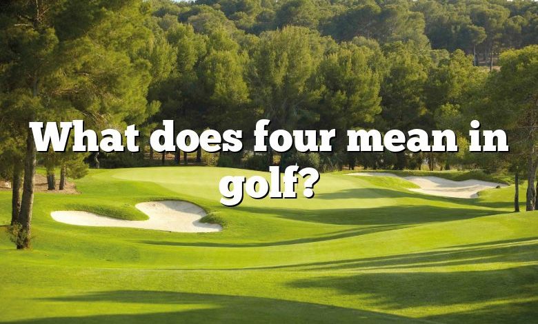 What does four mean in golf?