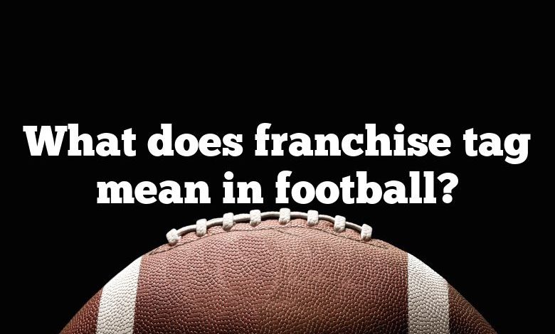 What does franchise tag mean in football?