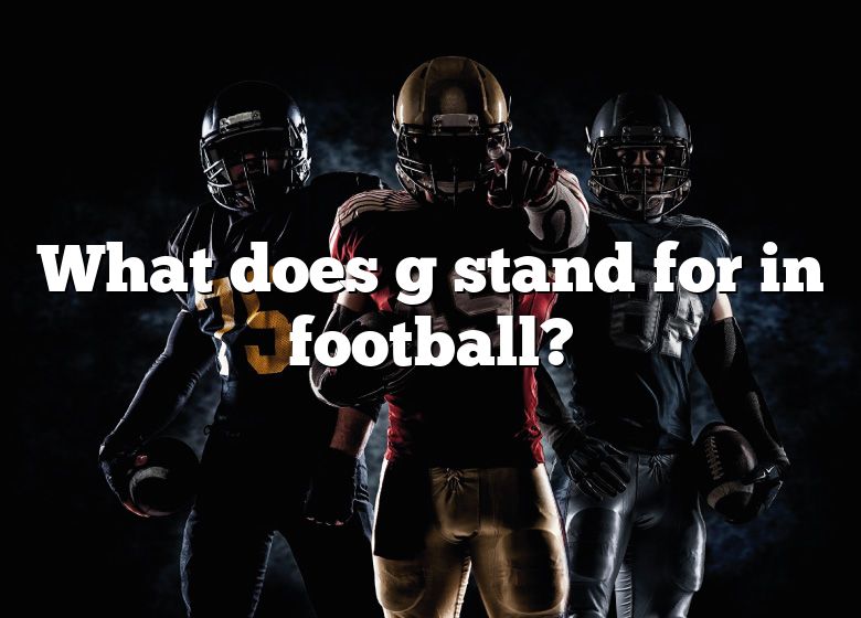 What Does G Stand For In Football DNA Of SPORTS